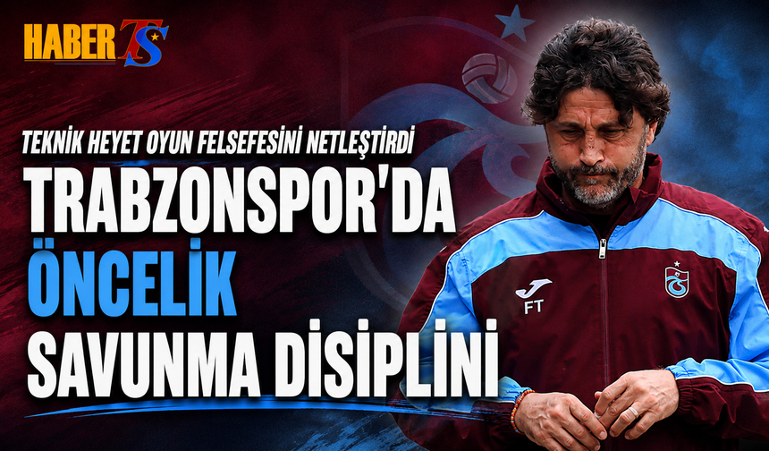 Trabzonspor’da Öncelik Savunma Disiplini
