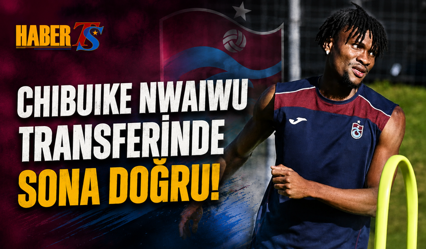 Transferde Chibuike Nwaiwu Gelişmesi