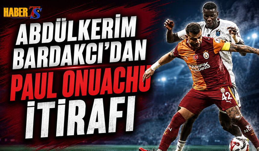 Abdülkerim Bardakcı’dan Onuachu İtirafı