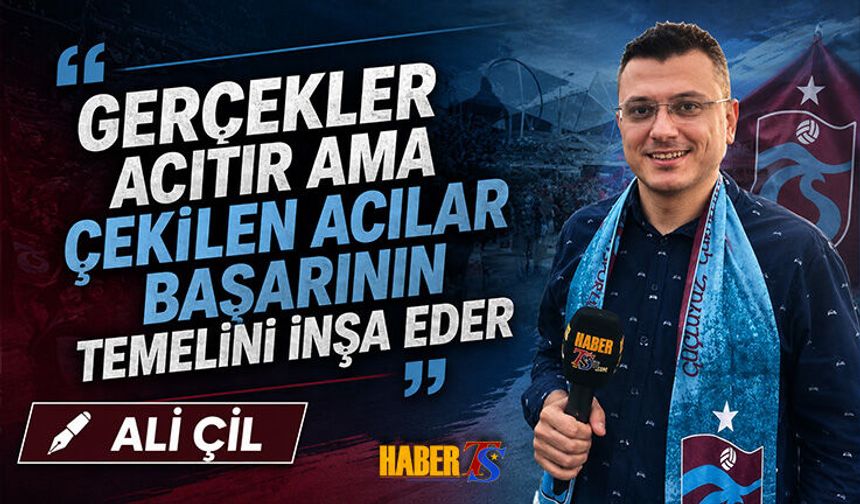 GERÇEKLER ACITIR AMA ÇEKİLEN ACILAR BAŞARININ TEMELİNİ İNŞA EDER
