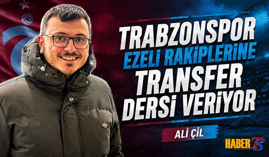 TRABZONSPOR EZELİ RAKİPLERİNE TRANSFER DERSİ VERİYOR