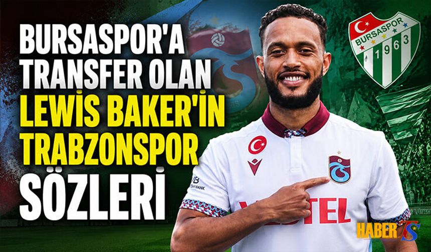 Bursaspor'a Transfer Olan Lewis Baker’ın Trabzonspor Sözleri