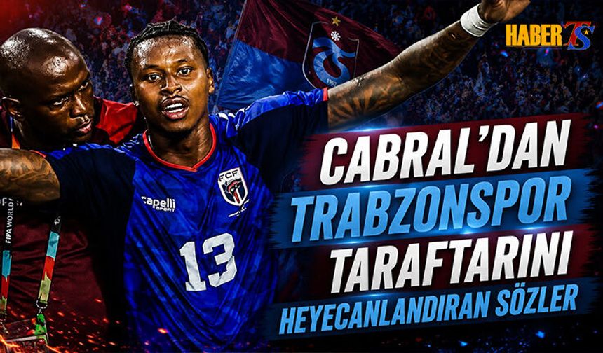 Cabral'dan Trabzonspor Taraftarını Heyecanlandıran Sözler