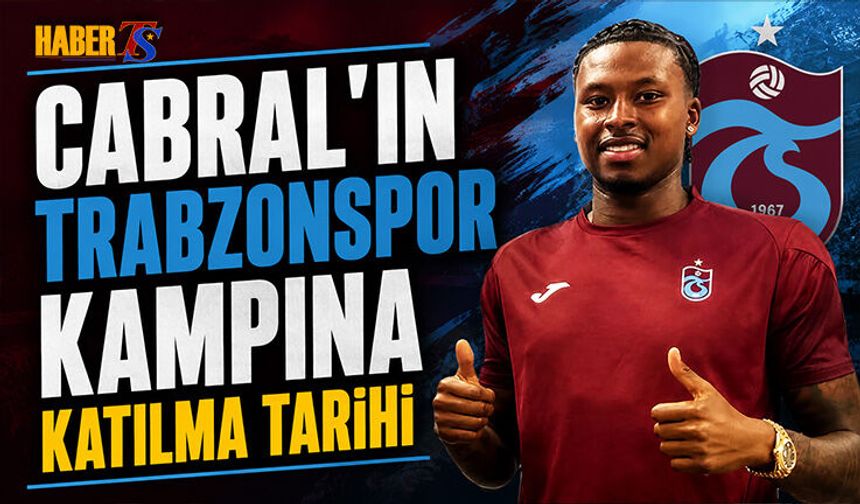Cabral'ın Trabzonspor Kampına Katılma Tarihi