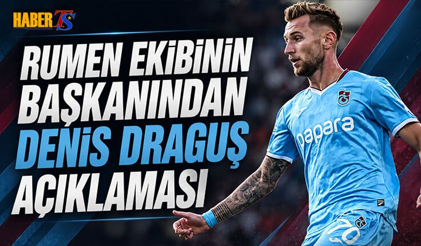 Romanya Ekibinin Başkanından Denis Draguş Açıklaması
