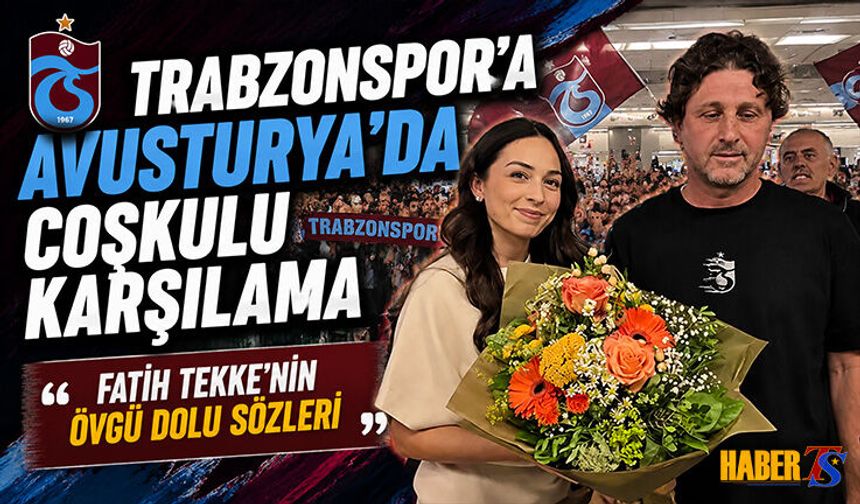 Trabzonspor Avusturya’da Coşkuyla Karşılandı