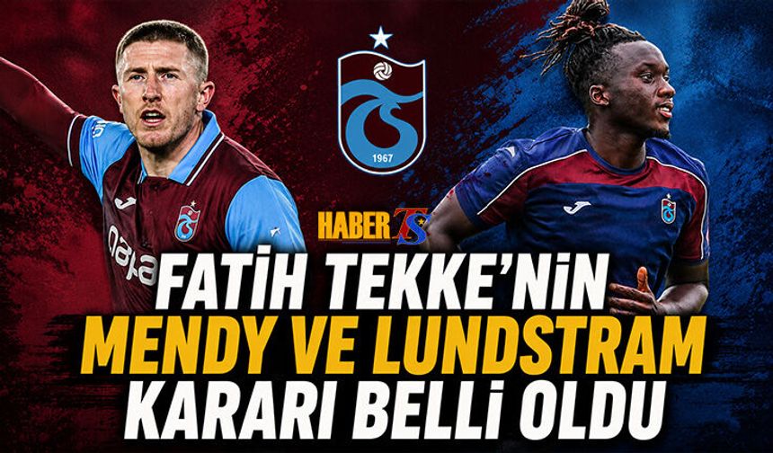 Fatih Tekke'nin Mendy ve Lundstram Kararı Belli Oldu