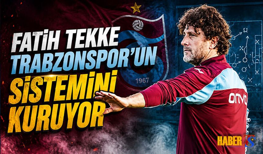 Fatih Tekke Trabzonspor’un Sistemini Kuruyor