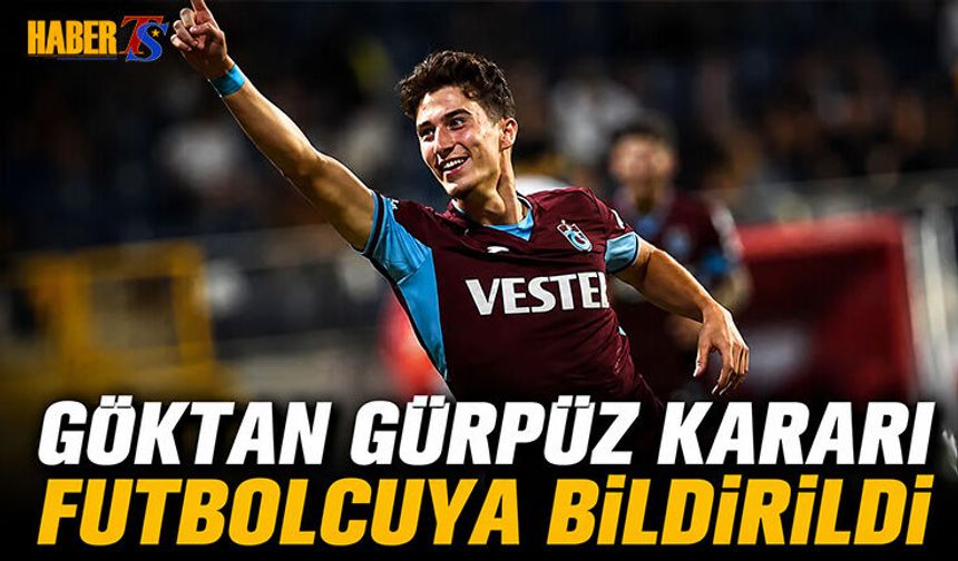 Göktan Gürpüz Kararı Futbolcuya Bildirildi
