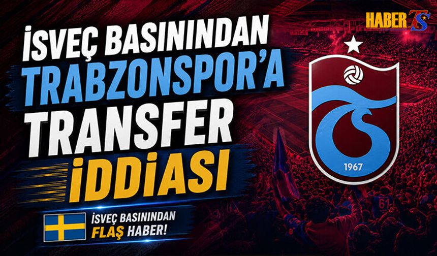 İsveç Basınından Trabzonspor'a Transfer İddiası