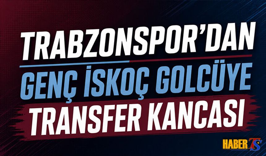 Trabzonspor'dan Genç İskoç Golcüye Transfer Kancası