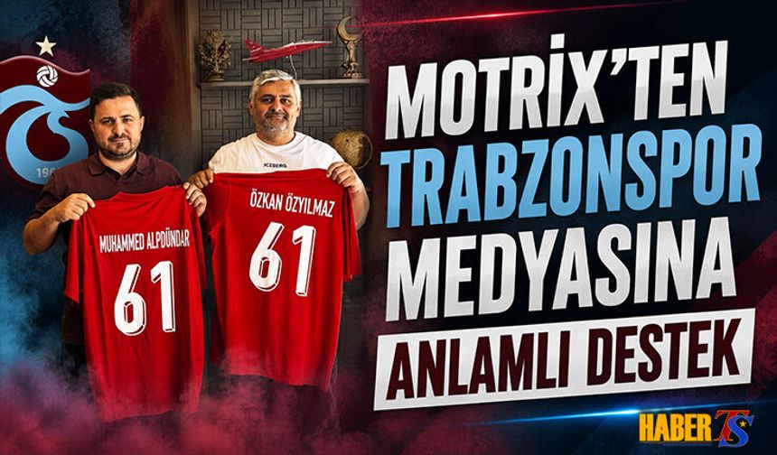 Motrix’ten Trabzonspor Medyasına Anlamlı Destek
