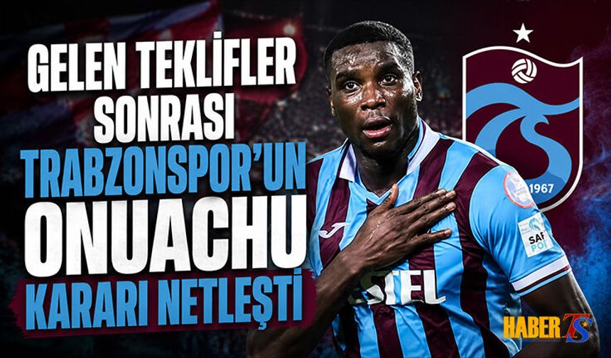Gelen Teklifler Sonrası Trabzonspor Onuachu Kararını Verdi