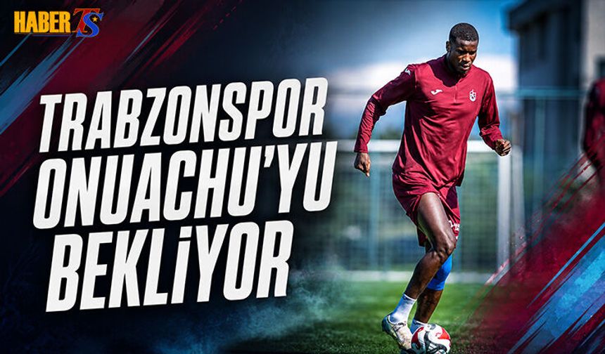 Trabzonspor Onuachu’yu Bekliyor