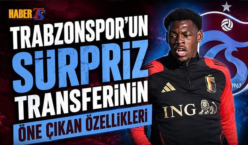 Trabzonspor'un Sürpriz Transferinin Öne Çıkan Özellikleri