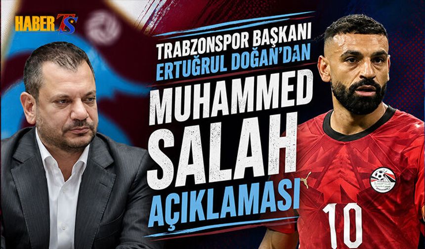 Trabzonspor Başkanı Ertuğrul Doğan'ın Muhammed Salah Açıklaması