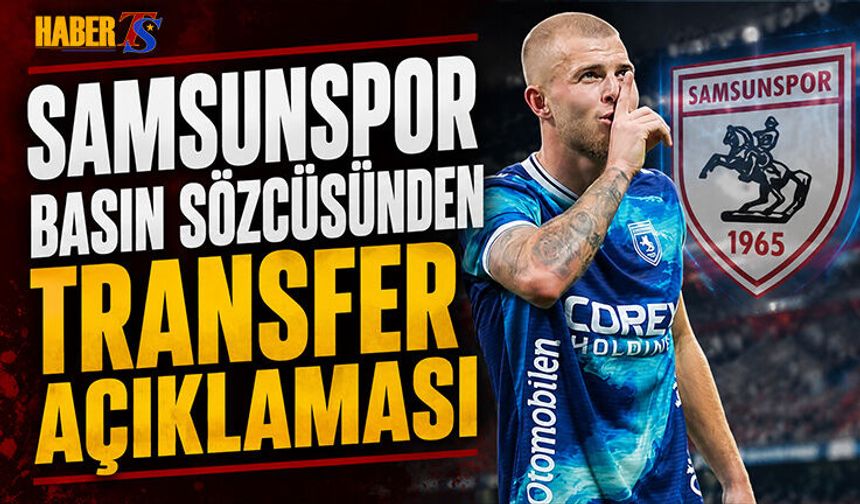 Samsunspor Basın Sözcüsünden Transfer Açıklaması
