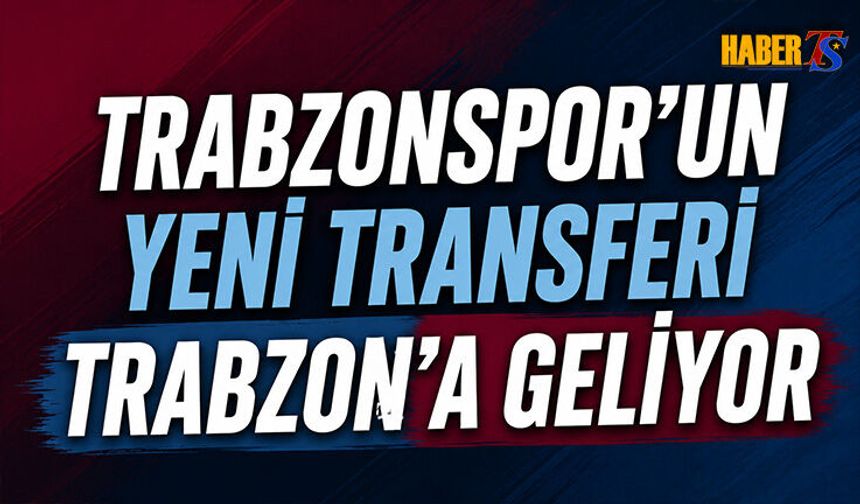 Trabzonspor'un Yeni Transferi Trabzon'a Geliyor