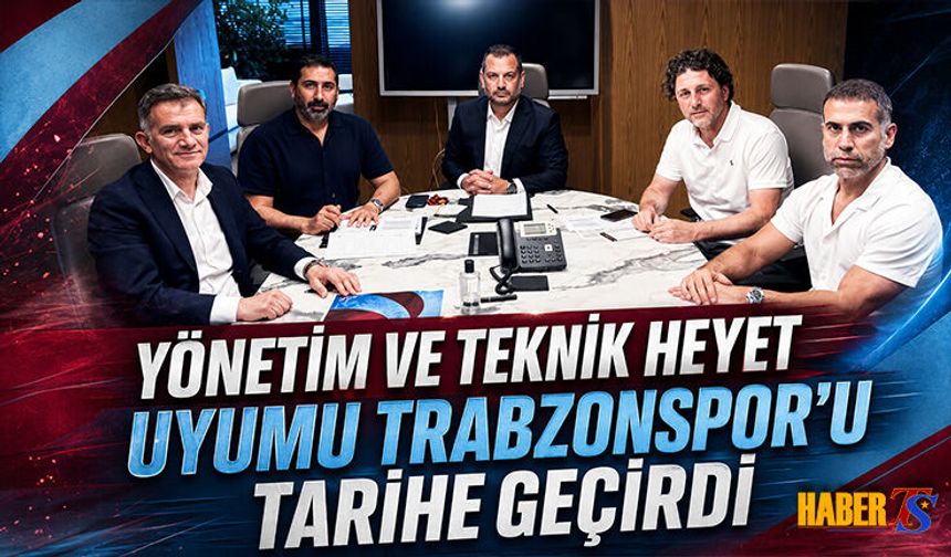 Yönetim ve Teknik Heyet Uyumu Trabzonspor'u Tarihe Geçirdi