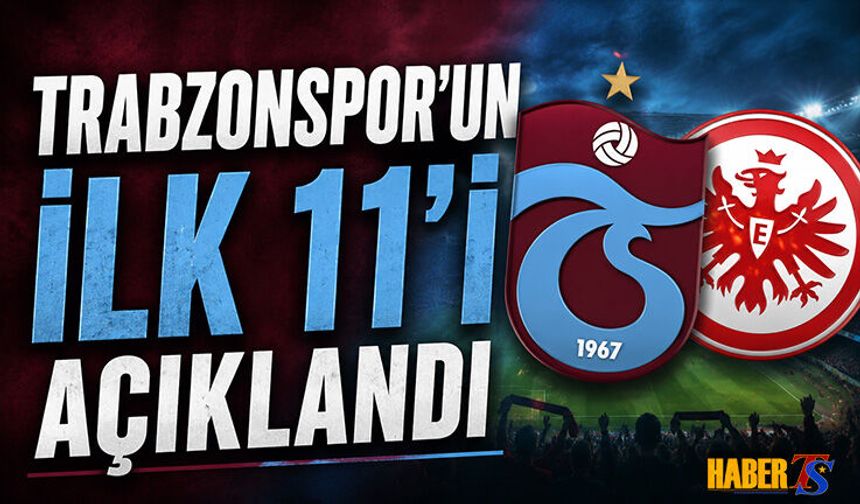 Trabzonspor’un Frankfurt Maçı İlk 11’i Açıklandı