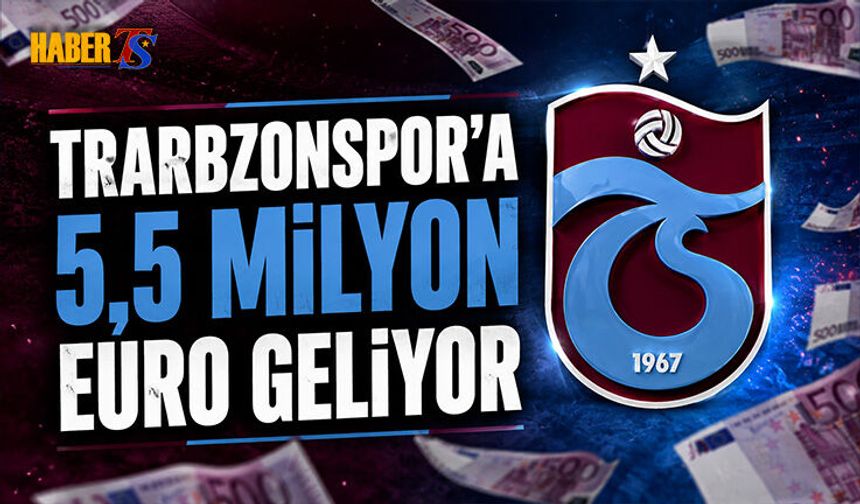 Trabzonspor'a 5,5 Milyon Euro Geliyor