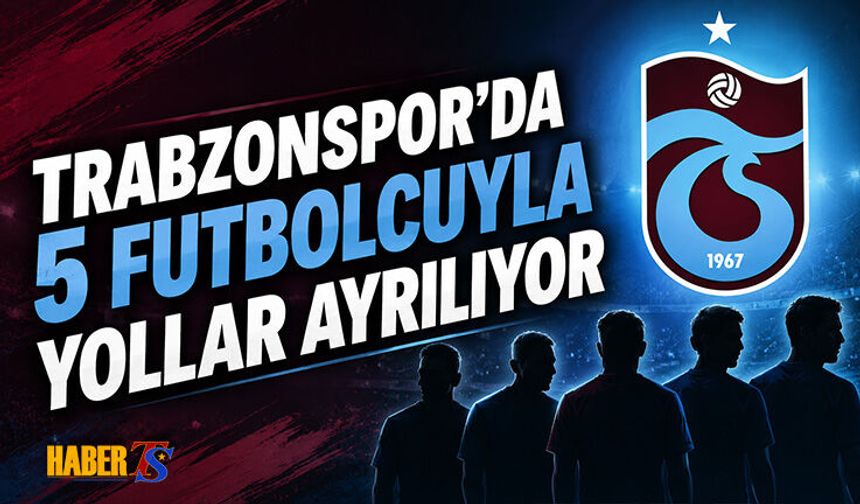 Trabzonspor'da 5 Futbolcuyla Yollar Ayrılıyor