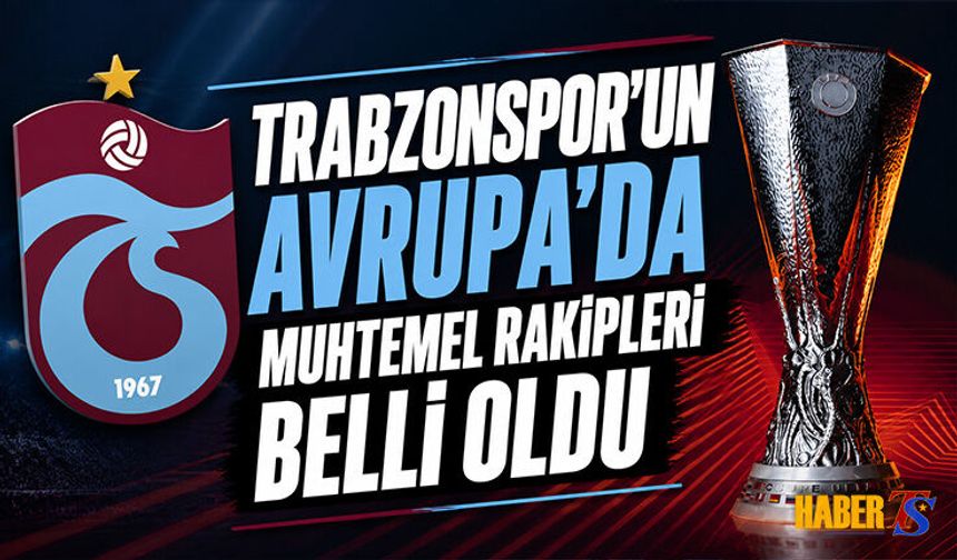 Trabzonspor'un Avrupa Ligi Rakipleri Belli Oldu