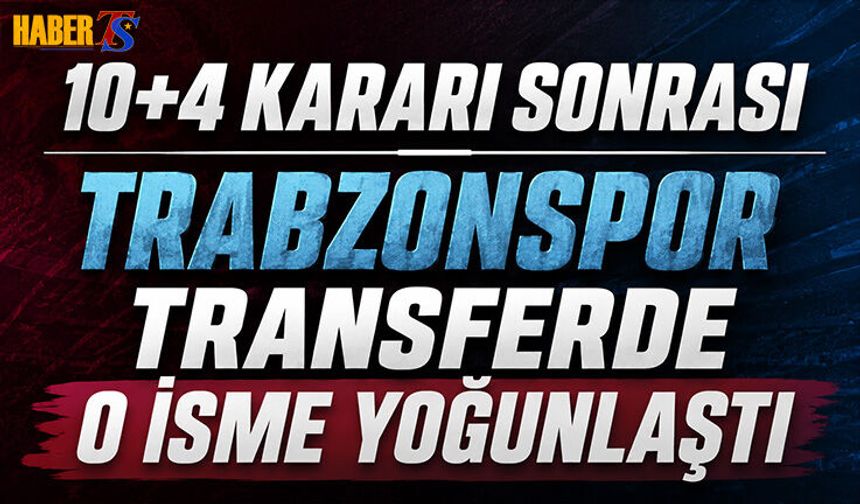 Transferde 10+4 Kararı Sonrası Trabzonspor O İsme Yoğunlaştı