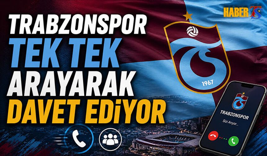 Trabzonspor Tek Tek Arayarak Davet Ediyor