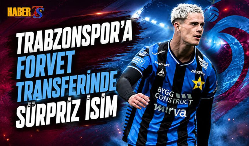Trabzonspor'a Forvet Transferinde Sürpriz İsim