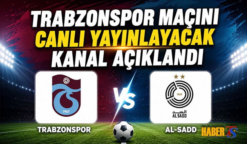 Trabzonspor Al-Sadd Maçı Hangi Kanalda Yayınlanacak?