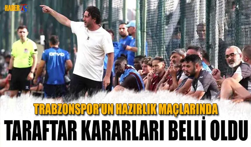 Trabzonspor'un Hazırlık Maçlarında Taraftar Kararları