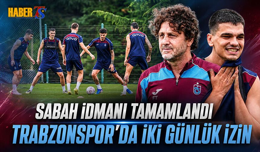 Trabzonspor’da İki Günlük İzin Başlıyor