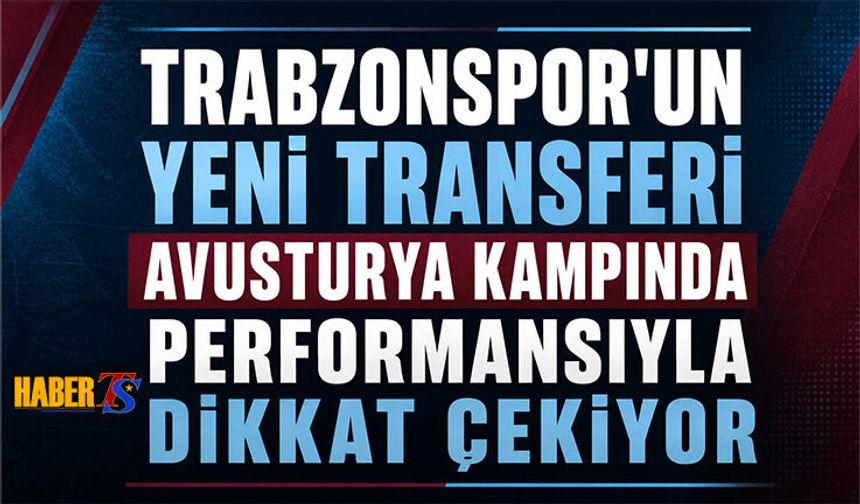 Trabzonspor'un Yeni Transferi Kampta Dikkat Çekiyor