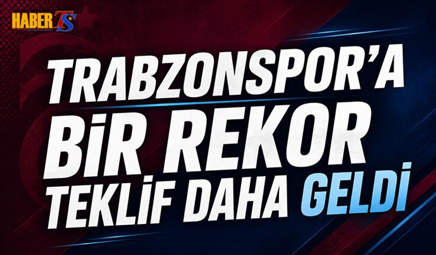 Trabzonspor'a Bir Rekor Teklif Daha Geldi
