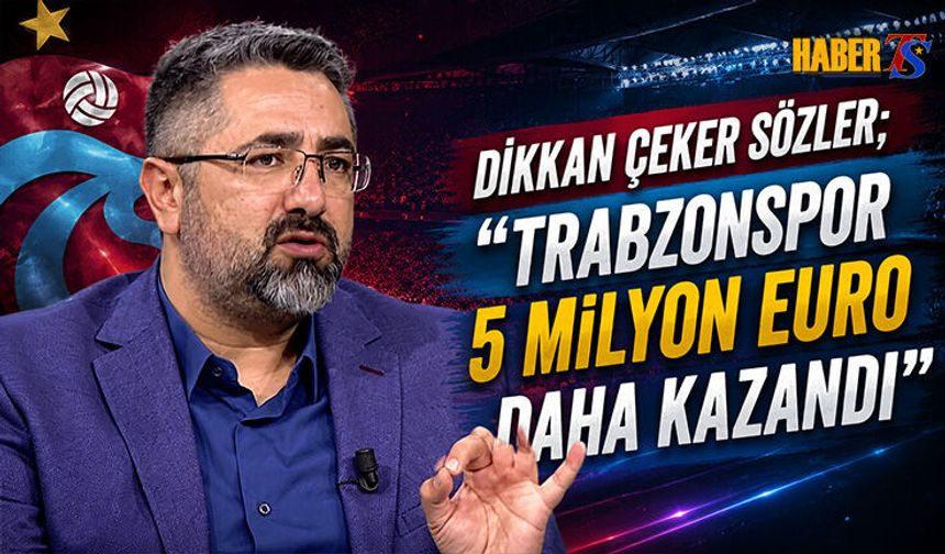 Dikkat Çeken Sözler: Trabzonspor 5 Milyon Euro Daha Kazandı