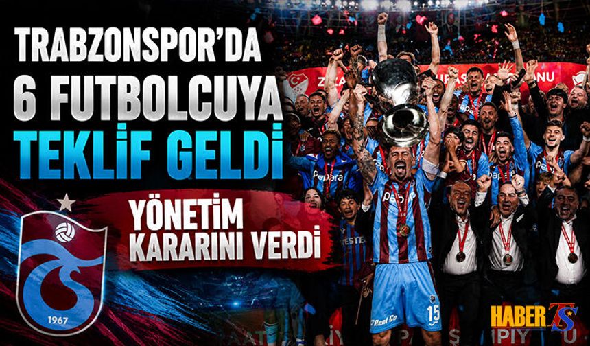 Trabzonspor'da 6 Futbolcuya Teklif Geldi! Karar Verildi