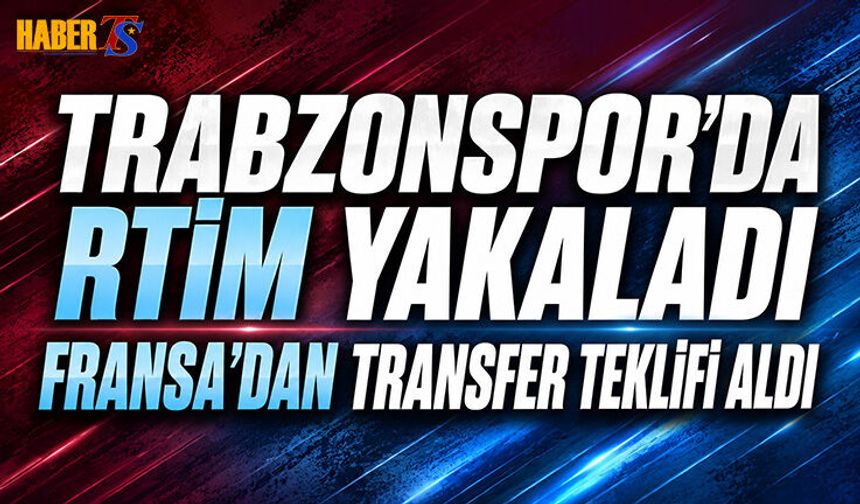 Trabzonspor'da Rtim Yakaladı! Fransa'dan Teklif Aldı
