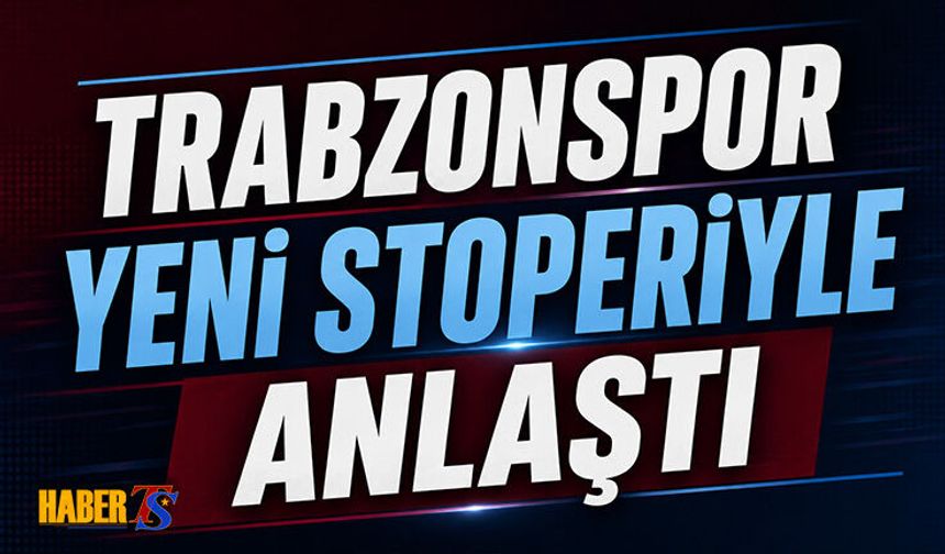 Trabzonspor Yeni Stoperiyle Anlaştı