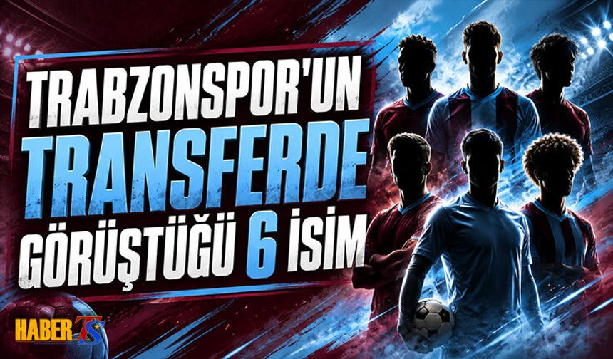Trabzonspor'un Transferde Görüştüğü 6 İsim