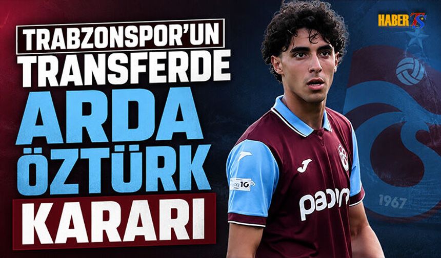 Trabzonspor'un Transferde Arda Öztürk Kararı