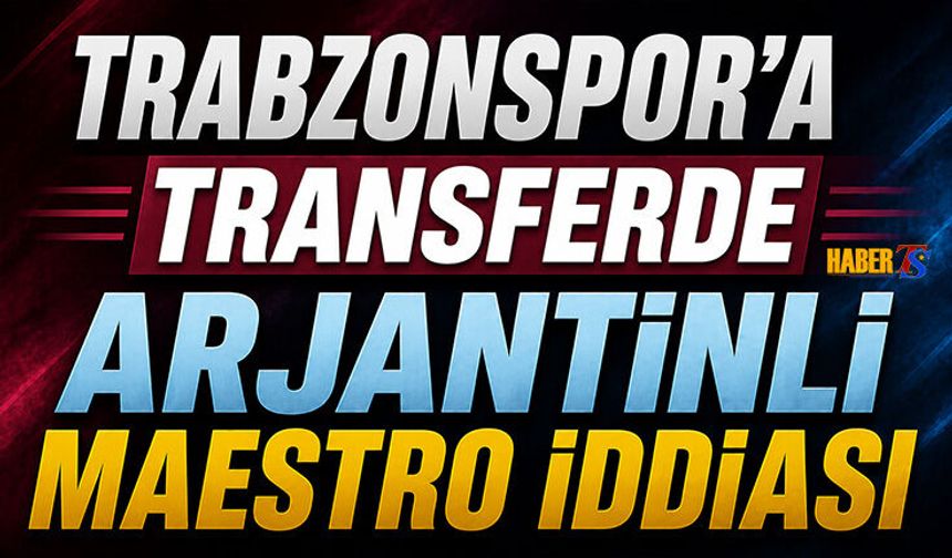 Trabzonspor'a Arjantinli Maestro İddiası