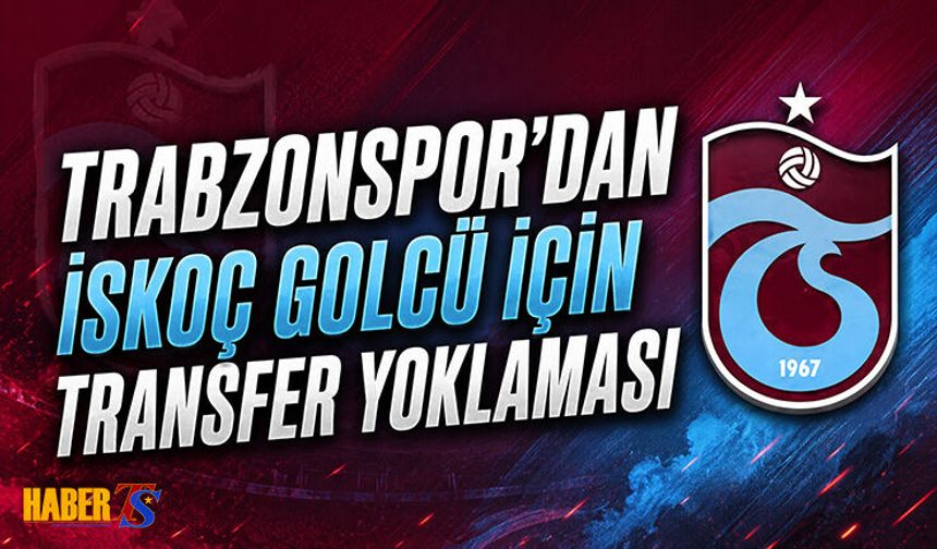 Trabzonspor'dan İskoç Golcü İçin Transfer Yoklaması