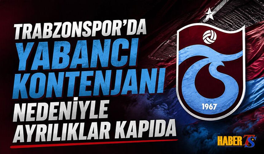 Trabzonspor’da Yabancı Kontenjanı Alarmı