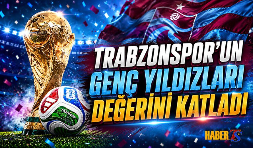Trabzonspor'un Genç Yıldızları Değerine Değer Kattı