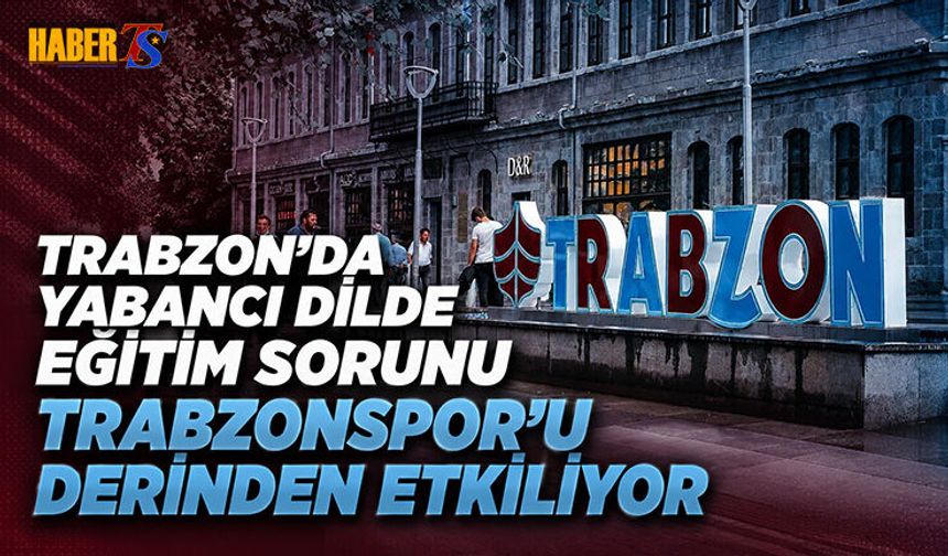 Trabzon'da Yabancı Dil Eğitim Sorununun Trabzonspor'a Etkisi