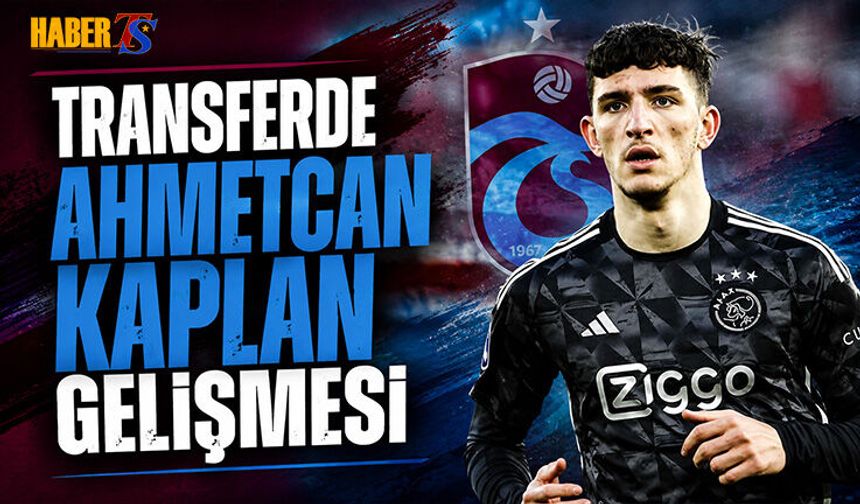 Transferde Ahmetcan Kaplan Gelişmesi