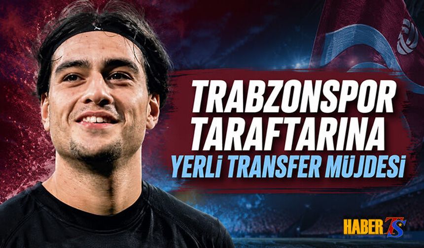 Trabzonspor Taraftarına Yerli Transfer Müjdesi