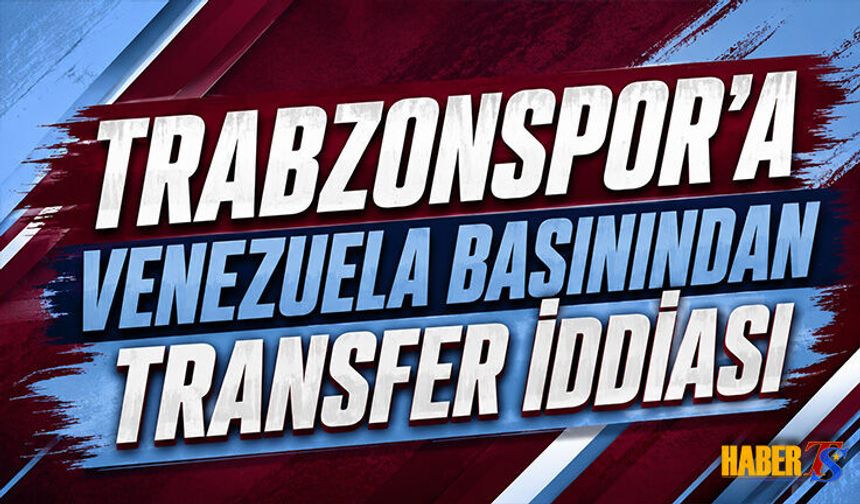 Venezuela Basınından Trabzonspor'a Transfer İddiası