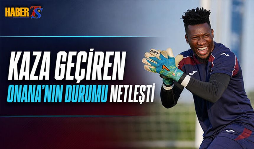 Andre Onana Küçük Çaplı Kaza Geçirdi